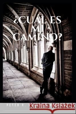 ¿Cuál es mi camino?: cuando lo humano falla, quizás sea hora de voltear tu mirada hacia lo alto... Vergara Ramírez, Peter R. 9781548772871 Createspace Independent Publishing Platform