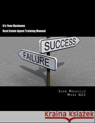 It's Your Business: How to launch and build a successful real estate business Moscillo, John 9781548773236 Createspace Independent Publishing Platform