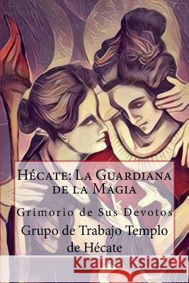 Hécate: La Guardiana de la Magia de Hecate, Templo 9781548778811 Createspace Independent Publishing Platform