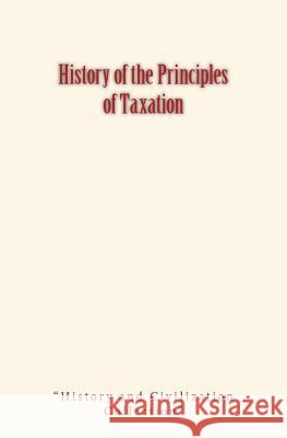 History of the Principles of Taxation David A. Wells History and Civilization Collection 9781548782375 Createspace Independent Publishing Platform