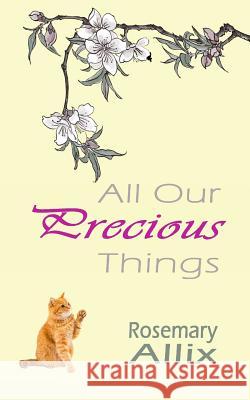 All Our Precious Things Rosemary Allix 9781548782573