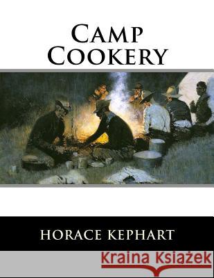 Camp Cookery Horace Kephart Miss Georgia Goodblood 9781548782764 Createspace Independent Publishing Platform