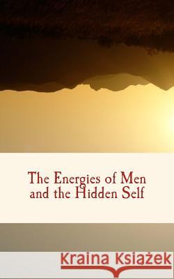 The Energies of Men and the Hidden Self William James 9781548784881 Createspace Independent Publishing Platform