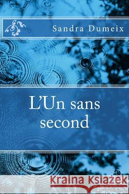 L'Un sans second Dumeix, Sandra 9781548785437 Createspace Independent Publishing Platform