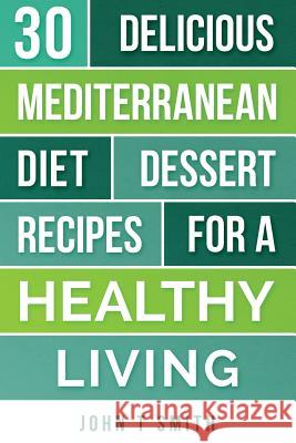 Mediterranean Diet: The Mediterranean Diet Cookbook: 30 Delicious Dessert Recipes For A Healthy Living Adams, Laura 9781548786380