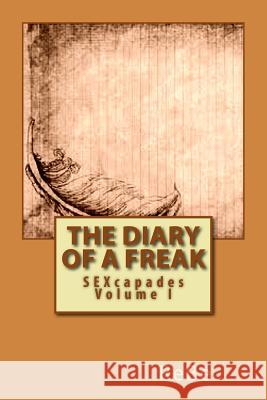 The Diary of A Freak: SEXcapades Rebe 9781548787356 Createspace Independent Publishing Platform