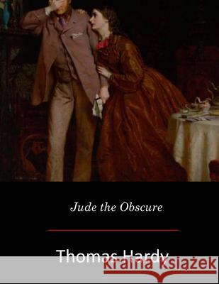 Jude the Obscure Thomas Hardy 9781548787813 Createspace Independent Publishing Platform