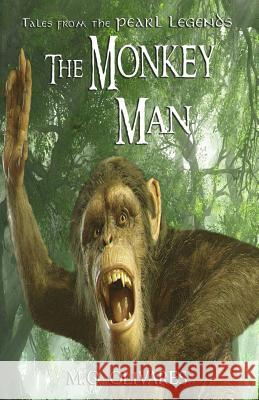 The Monkey Man: Tales from the Pearl Legends M. O. Olivares 9781548787899 Createspace Independent Publishing Platform