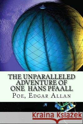 The Unparalleled Adventure of One Hans Pfaall Poe Edga Mybook 9781548790479 Createspace Independent Publishing Platform
