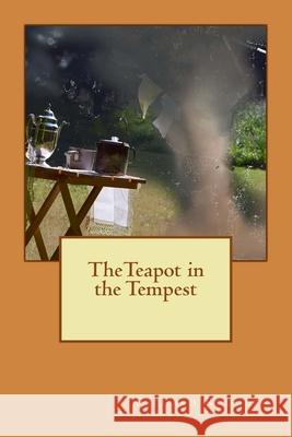 The Teapot in the Tempest Richard Rudolph 9781548790875