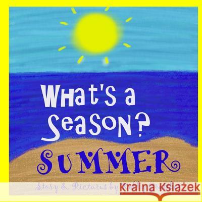 What's a Season? SUMMER Grettler, Kelly 9781548791148 Createspace Independent Publishing Platform