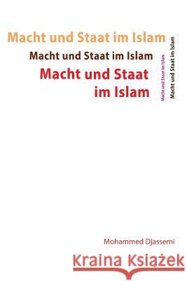 Macht und Staat im Islam: Macht und Staat im Islam Djassemi, Ali Reza 9781548791544 Createspace Independent Publishing Platform