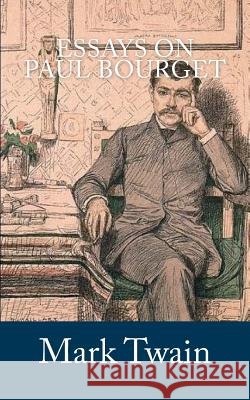 Essays on Paul Bourget Mark Twain 9781548791971 Createspace Independent Publishing Platform