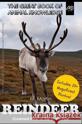 Reindeer: Crowned Deer of the North Pole M. Martin 9781548792480 Createspace Independent Publishing Platform