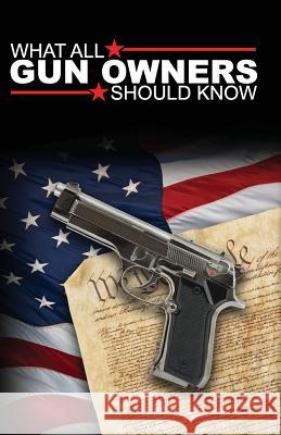 What All Gun Owners Should Know Robert W. Stewart Robert W. Stewart Freebird Publishers 9781548795351 Createspace Independent Publishing Platform