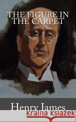 The Figure in the Carpet Henry James 9781548795818 Createspace Independent Publishing Platform