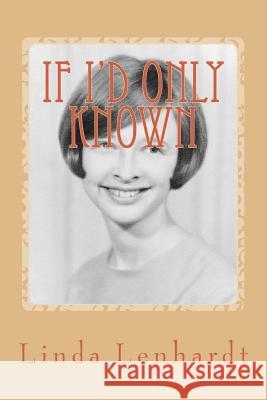 If I'd Only Known Linda Royse Lenhardt 9781548797218