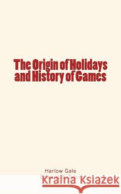 The Origin of Holidays and History of Games Harlow Gale Edward B. Tylor 9781548797256 Createspace Independent Publishing Platform