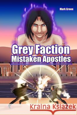 Grey Faction: Mistaken Apostles Mark John Green Kris Callahan 9781548797911