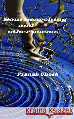 Soul Searching and other poems Ghosh, Pranab 9781548798949