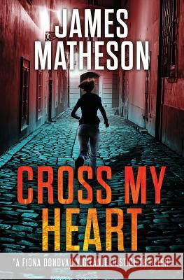 Cross My Heart: A Fiona Donovan Vigilante Thriller James M. Matheson 9781548799472