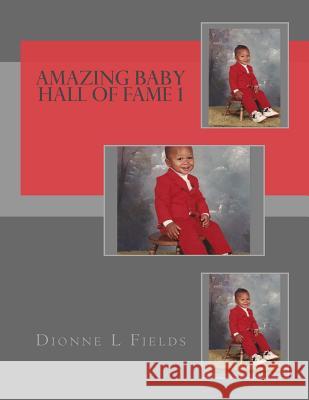 Amazing Baby Hall Of Fame 1 Fields, Dionne L. 9781548801618 Createspace Independent Publishing Platform