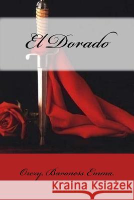 El Dorado Orczy Barones Sir Angels 9781548801991 Createspace Independent Publishing Platform