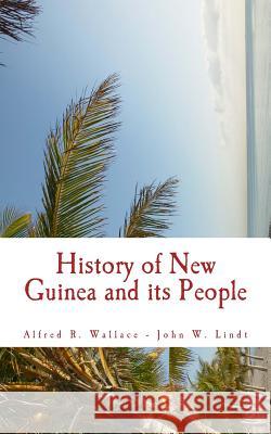 History of New Guinea and its People Lindt, John W. 9781548802264 Createspace Independent Publishing Platform