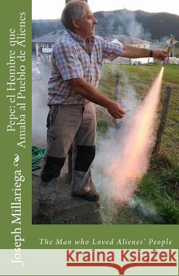 Pepe: el Hombre que Amaba al Pueblo de Alienes: The Man who Loved Alienes' People Joseph Millariega 9781548813024 Createspace Independent Publishing Platform