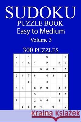 300 Easy to Medium Sudoku Puzzle Book Sandra Bill 9781548813833