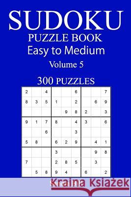 300 Easy to Medium Sudoku Puzzle Book Sandra Bill 9781548813857