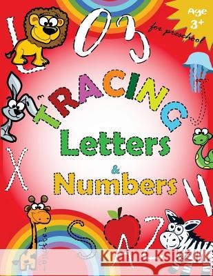 Tracing Letters and Numbers for Preschool: Kindergarten Tracing Workbook Letter Tracing Workbook Designer 9781548814922 Createspace Independent Publishing Platform