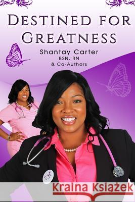 Destined For Greatness Carter, Shantay 9781548822064 Createspace Independent Publishing Platform