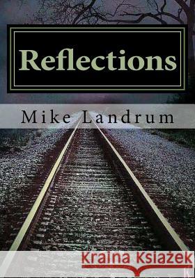 Reflections Mike Landrum 9781548822477