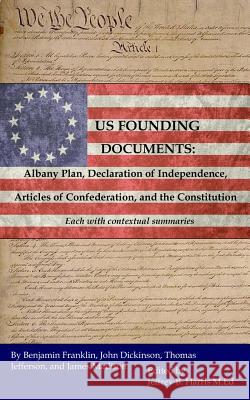 U.S. Founding Documents: Albany Plan, Declaration of Independence, Articles of Confederation, and the Constitution Founding Fathers Jeffrey B. Harris 9781548822668 Createspace Independent Publishing Platform