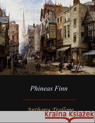 Phineas Finn Anthony Trollope 9781548822910