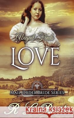 Abigail Finds Love: Mail Order Bride Series R. L. Butler 9781548824266 Createspace Independent Publishing Platform