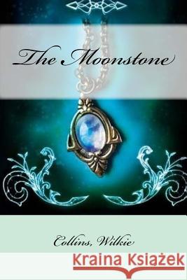 The Moonstone Collins Wilkie Mybook 9781548824426 Createspace Independent Publishing Platform