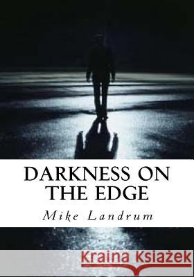 Darkness on the Edge Mike Landrum 9781548824440