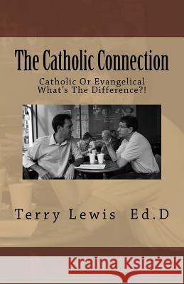 The Catholic Connection: A Friendly Discussion Between A Catholic and An Evangelical. Do We Understand Our Faith? James, Brian 9781548825423 Createspace Independent Publishing Platform