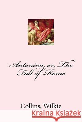 Antonina, or, The Fall of Rome Mybook 9781548825478 Createspace Independent Publishing Platform