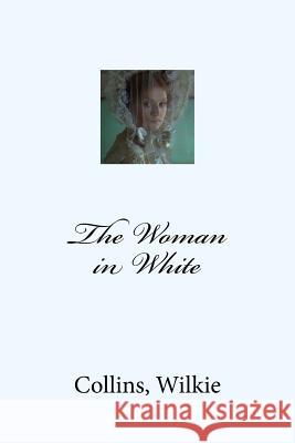 The Woman in White Collins Wilkie Mybook 9781548826123 Createspace Independent Publishing Platform