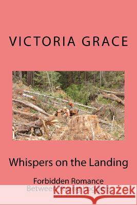 Whispers on the Landing: Forbidden Romance Between Yound Loggers Victoria Grace 9781548826543