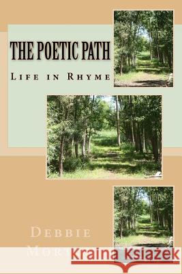 The Poetic Path: Poems with passion Morton, Debbie Edwards 9781548826710