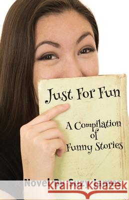 Just For Fun: A Compilation Of Funny Stories Jodi Martin Suzy James 9781548827793 Createspace Independent Publishing Platform