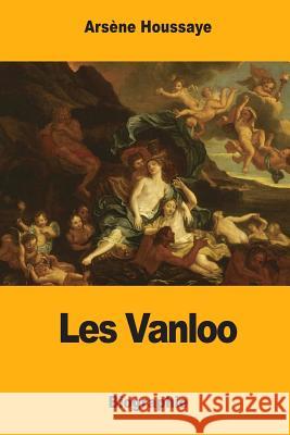 Les Vanloo Arsene Houssaye 9781548827847 Createspace Independent Publishing Platform
