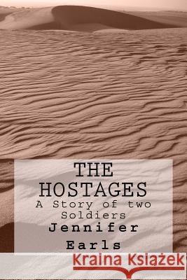 The Hostages A Story of two Soldiers Earls, Jennifer J. 9781548828448 Createspace Independent Publishing Platform
