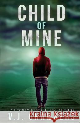 Child of Mine V. J. Chambers 9781548828875 Createspace Independent Publishing Platform