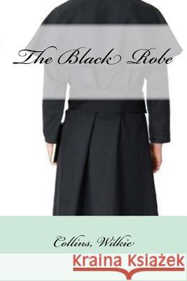 The Black Robe Collins Wilkie Mybook 9781548829391 Createspace Independent Publishing Platform