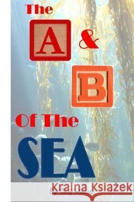 The A & B of the Seas Tony Aponte 9781548829674 Createspace Independent Publishing Platform